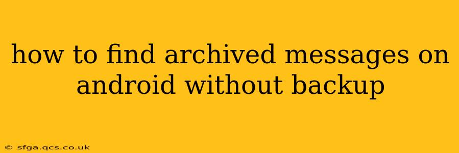 how to find archived messages on android without backup