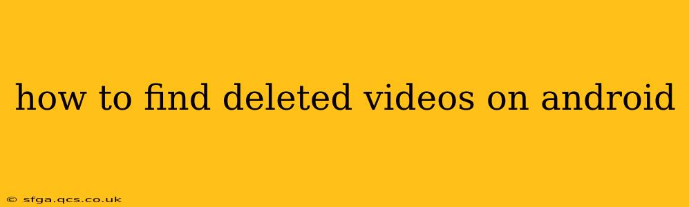 how to find deleted videos on android