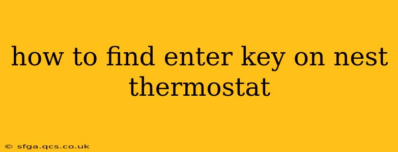 how to find enter key on nest thermostat