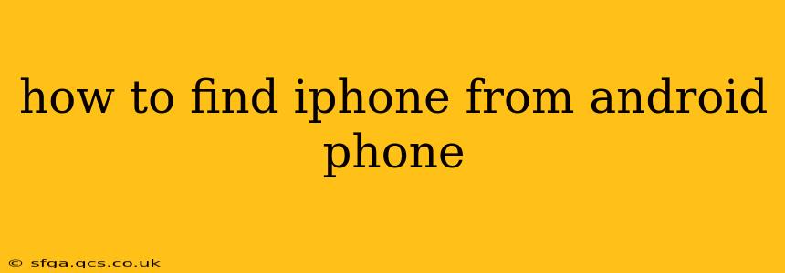 how to find iphone from android phone