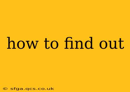 how to find out