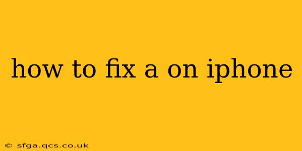 how to fix a on iphone