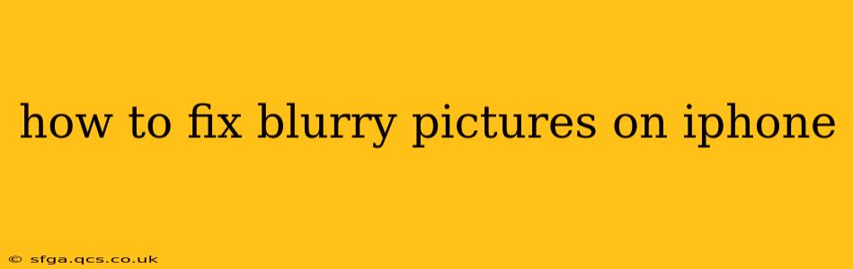 how to fix blurry pictures on iphone