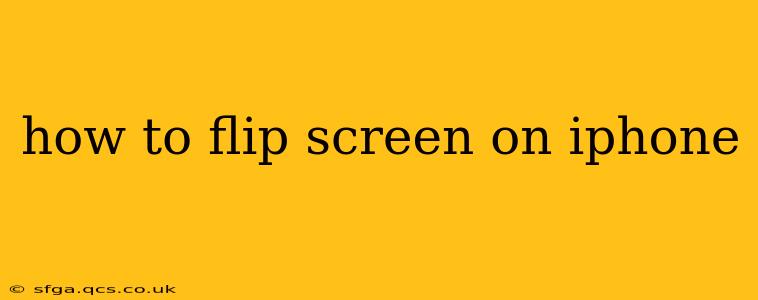 how to flip screen on iphone