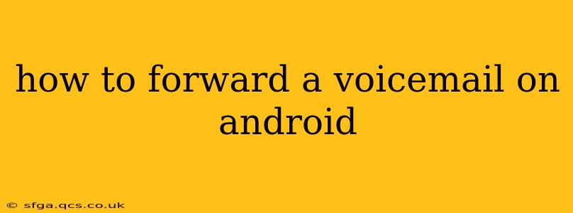 how to forward a voicemail on android