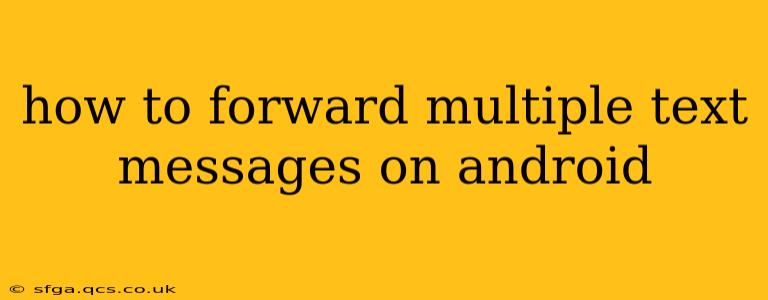 how to forward multiple text messages on android