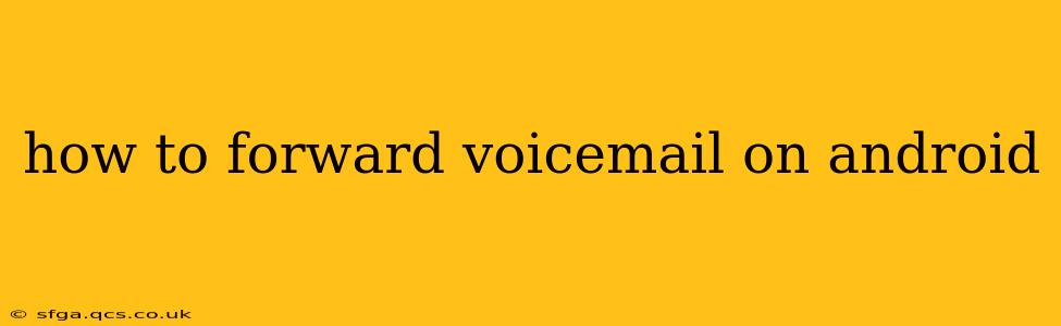 how to forward voicemail on android