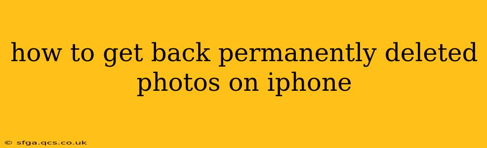 how to get back permanently deleted photos on iphone