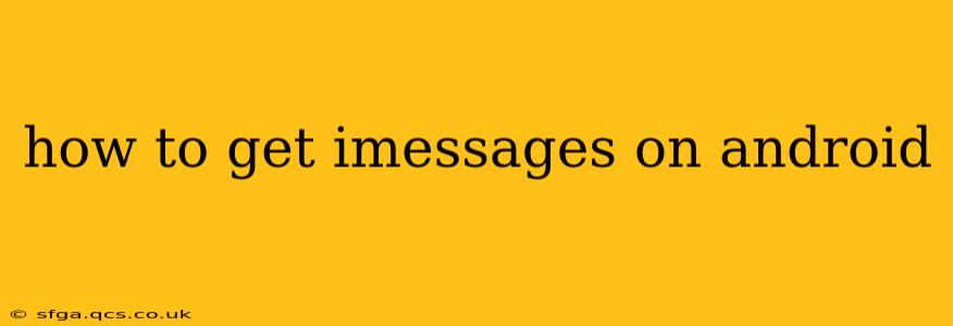 how to get imessages on android