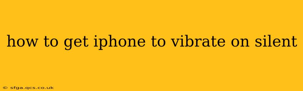 how to get iphone to vibrate on silent