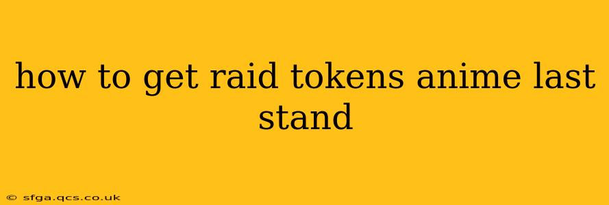 how to get raid tokens anime last stand