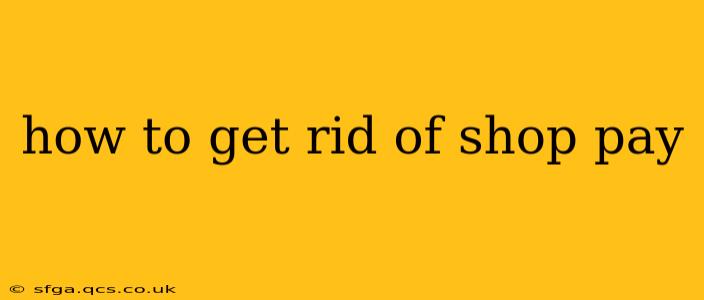 how to get rid of shop pay