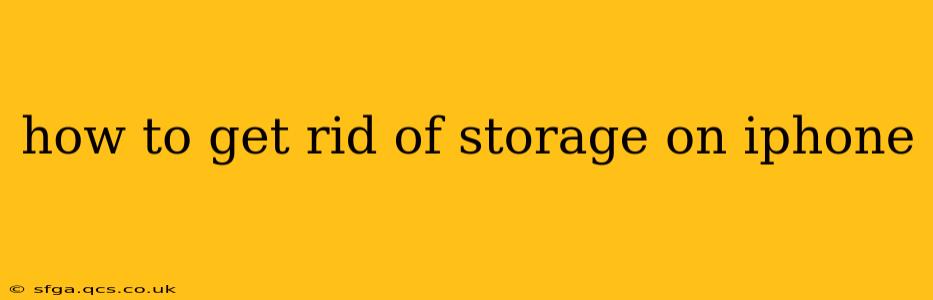 how to get rid of storage on iphone