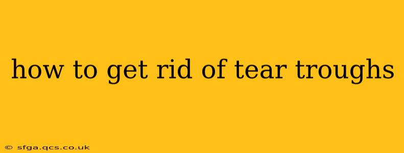 how to get rid of tear troughs