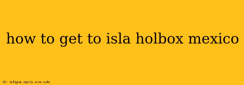 how to get to isla holbox mexico