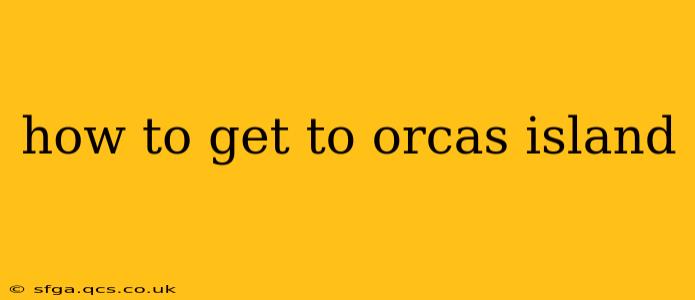 how to get to orcas island