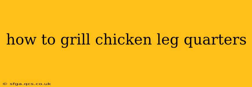 how to grill chicken leg quarters