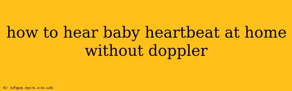 how to hear baby heartbeat at home without doppler