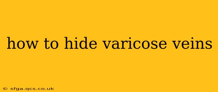 how to hide varicose veins