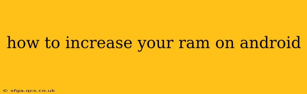 how to increase your ram on android