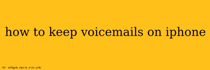 how to keep voicemails on iphone