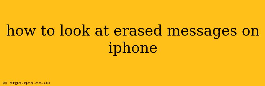 how to look at erased messages on iphone