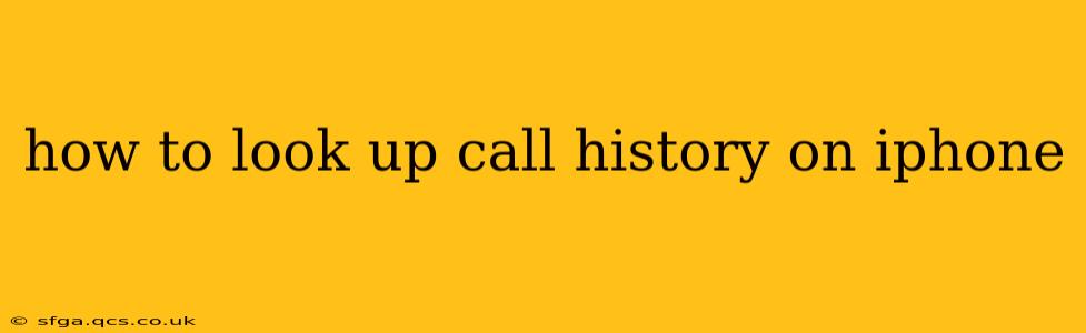 how to look up call history on iphone