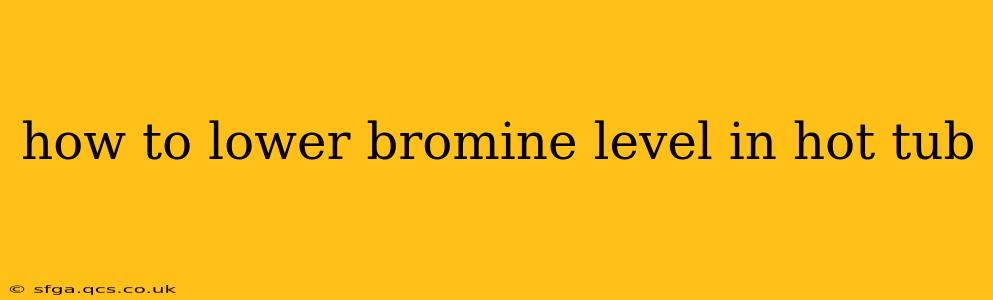 how to lower bromine level in hot tub