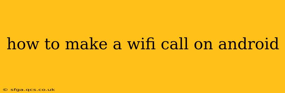 how to make a wifi call on android