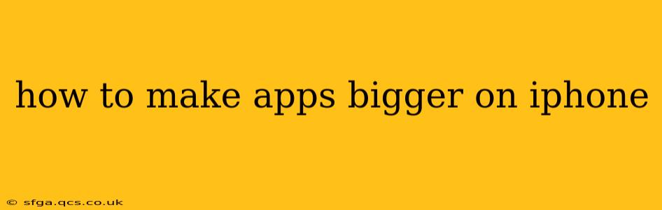 how to make apps bigger on iphone