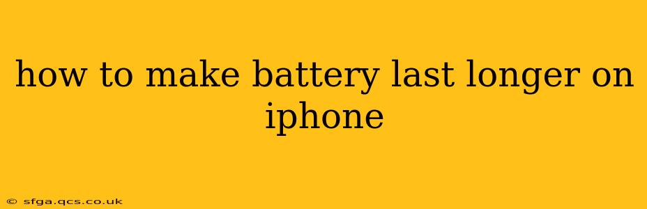how to make battery last longer on iphone