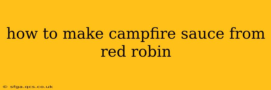 how to make campfire sauce from red robin