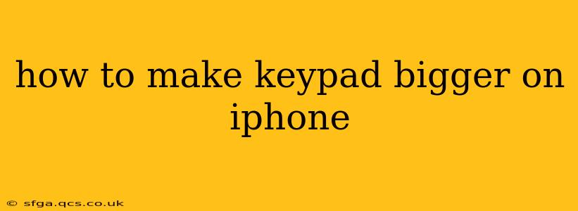 how to make keypad bigger on iphone