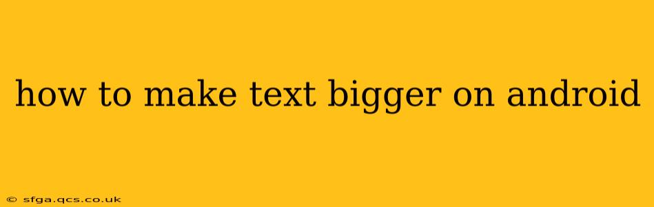 how to make text bigger on android