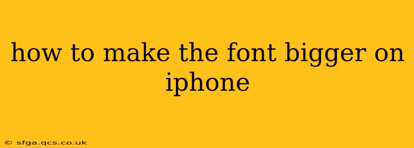 how to make the font bigger on iphone