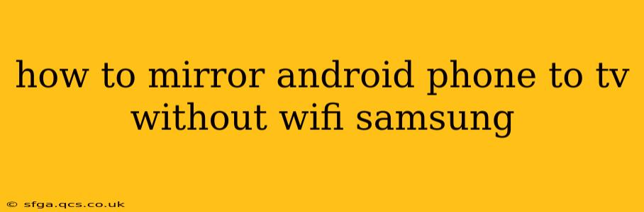 how to mirror android phone to tv without wifi samsung