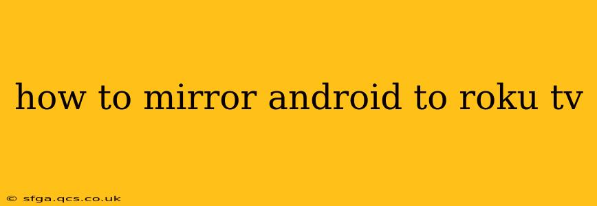 how to mirror android to roku tv