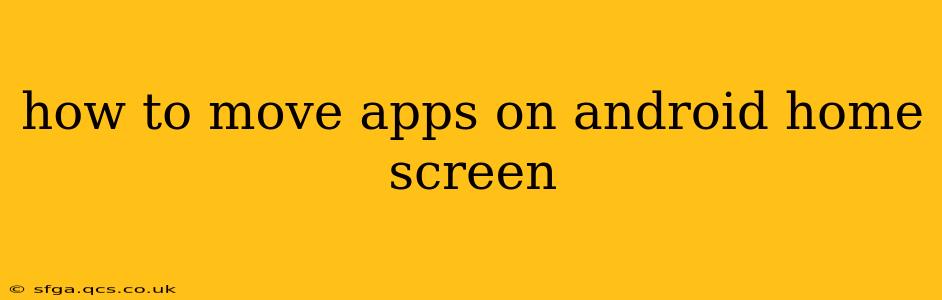 how to move apps on android home screen
