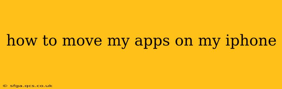 how to move my apps on my iphone