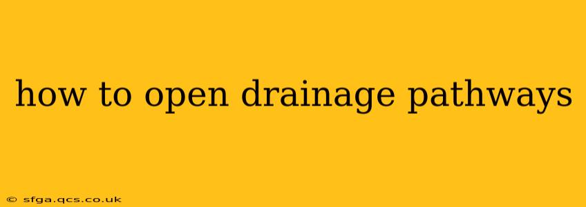 how to open drainage pathways
