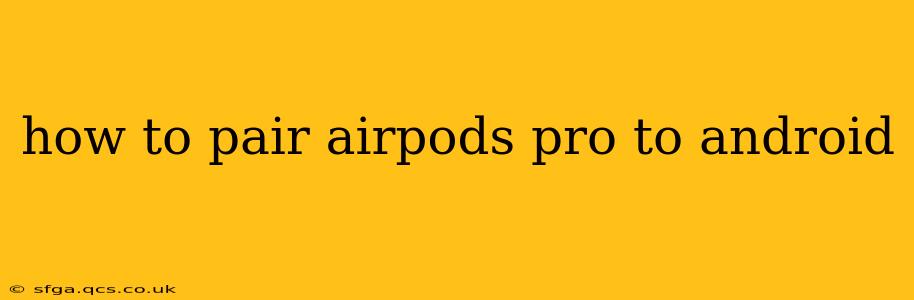 how to pair airpods pro to android