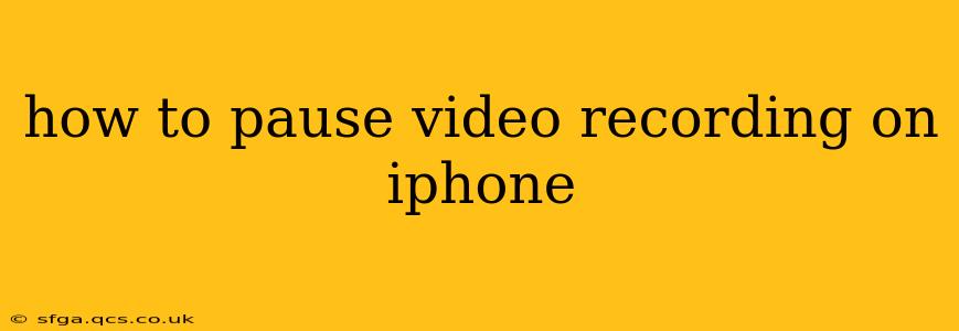 how to pause video recording on iphone