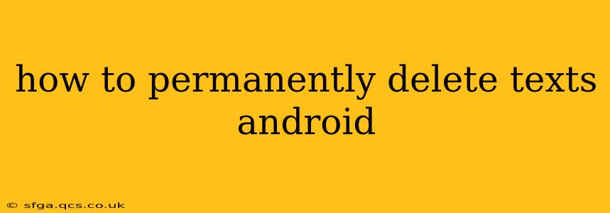 how to permanently delete texts android