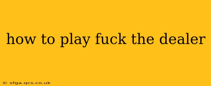 how to play fuck the dealer
