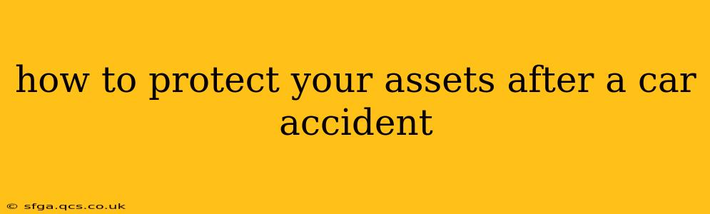 how to protect your assets after a car accident