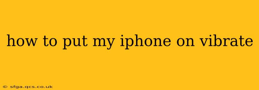 how to put my iphone on vibrate
