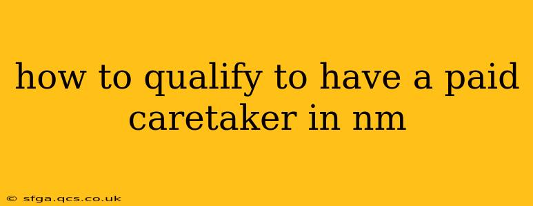 how to qualify to have a paid caretaker in nm