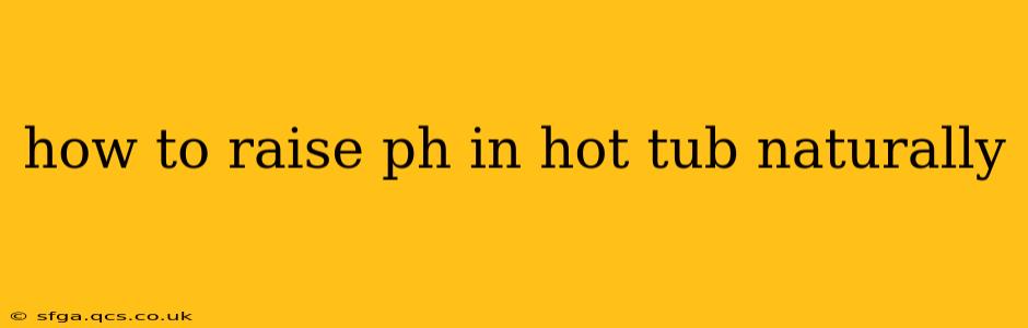 how to raise ph in hot tub naturally