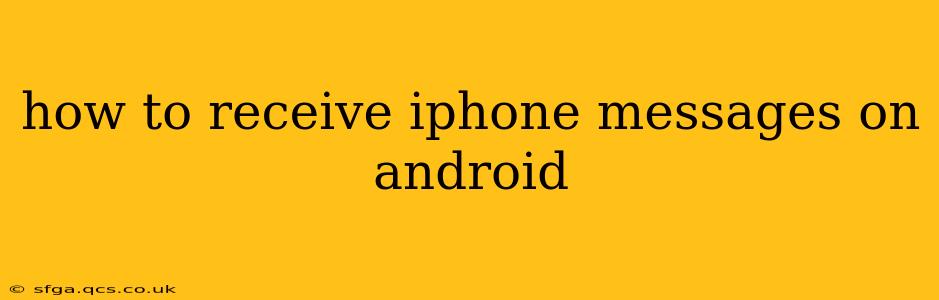 how to receive iphone messages on android
