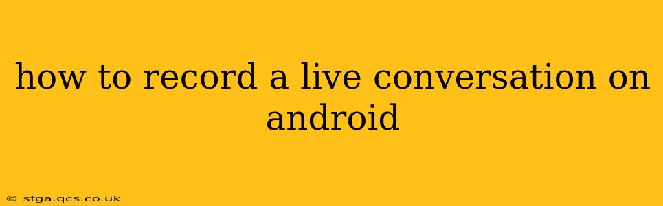 how to record a live conversation on android
